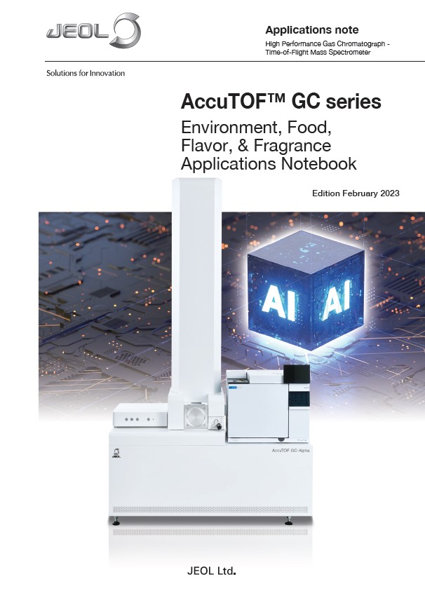 Download the AccuTOF™ GC Series Environment, Food, Flavor, & Fragrance Applications Notebook