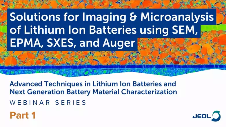 Solutions for Imaging and Microanalysis of Lithium Ion Batteries using SEM, EPMA, SXES, and Auger
